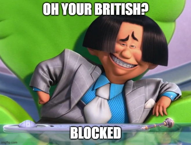 OH YOUR BRITISH? BLOCKED | made w/ Imgflip meme maker