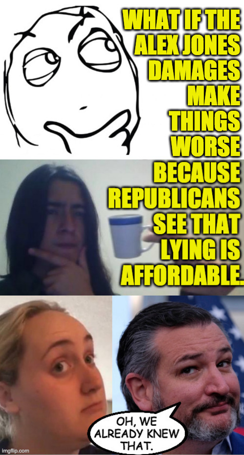 I'm assuming of course that things could be worse. | image tagged in memes,hmm,lying republicans,alex jones | made w/ Imgflip meme maker