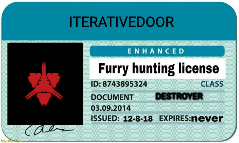I have obtained my license! | ITERATIVEDOOR; DESTROYER | image tagged in furry hunting license | made w/ Imgflip meme maker