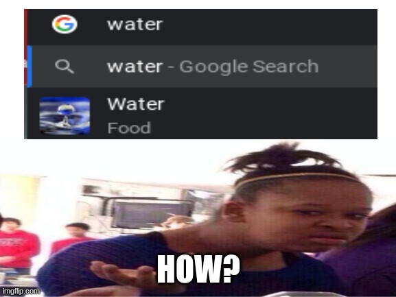 So apparently water is food? | HOW? | image tagged in wut,water,how | made w/ Imgflip meme maker