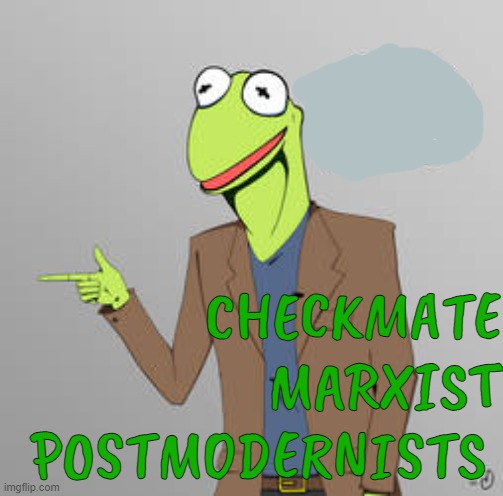 CHECKMATE MARXIST POSTMODERNISTS | made w/ Imgflip meme maker