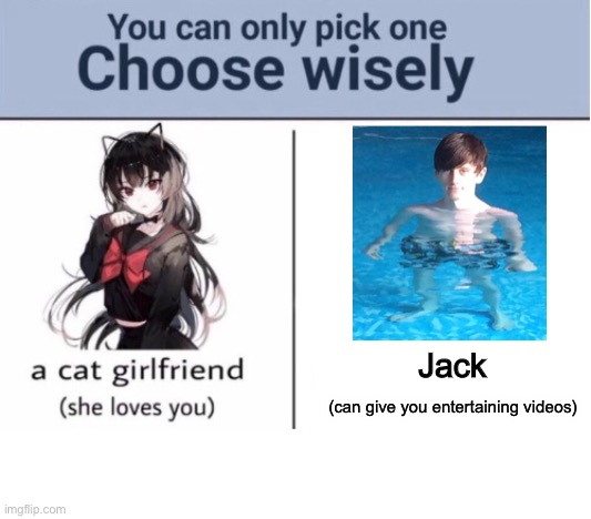 Choose wisely | Jack; (can give you entertaining videos) | image tagged in choose wisely | made w/ Imgflip meme maker