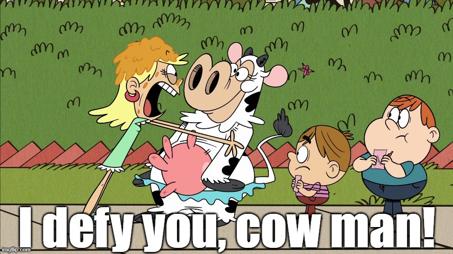 Leni gone mad | I defy you, cow man! | image tagged in mocking spongebob,the loud house | made w/ Imgflip meme maker