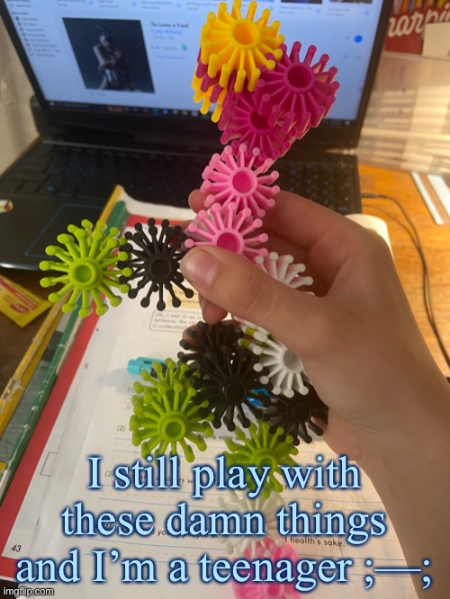 e | I still play with these damn things and I’m a teenager ;—; | image tagged in e | made w/ Imgflip meme maker