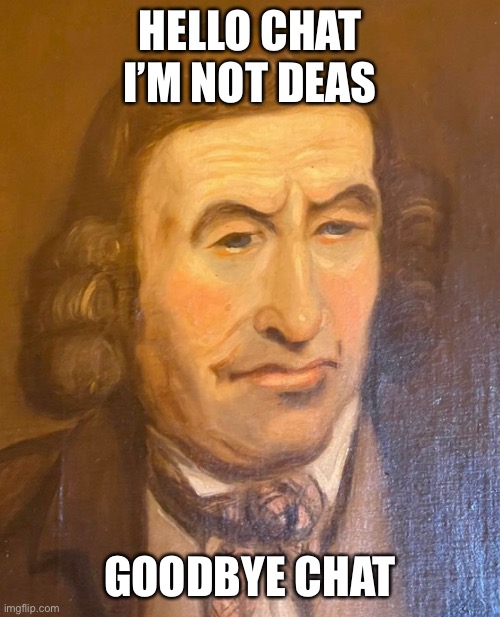 Sir Giga chadsworth the 3st | HELLO CHAT I’M NOT DEAS; GOODBYE CHAT | made w/ Imgflip meme maker