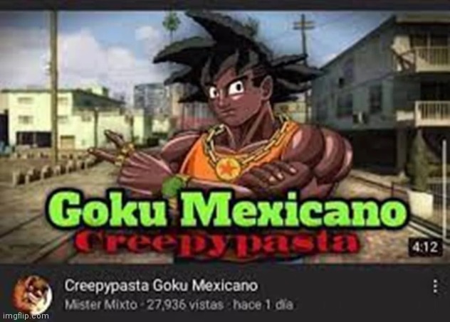 Creepypasta Goku Mexicano | image tagged in creepypasta,goku | made w/ Imgflip meme maker