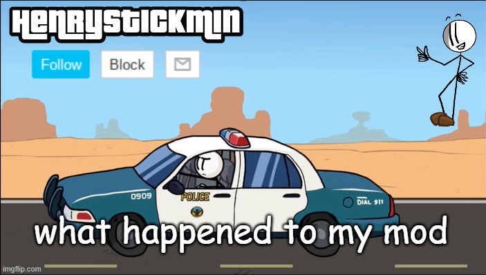 HenryStickmin Gangsta 4 Lyfe temp | what happened to my mod | image tagged in henrystickmin gangsta 4 lyfe temp | made w/ Imgflip meme maker