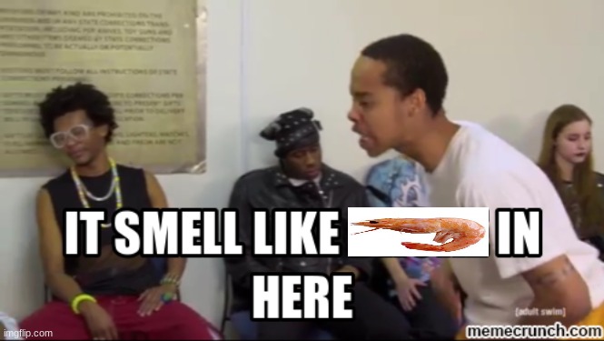 i think it's because my grandma's cooking fish sticks | made w/ Imgflip meme maker