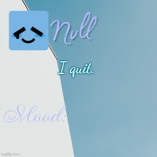 I quit. | made w/ Imgflip meme maker