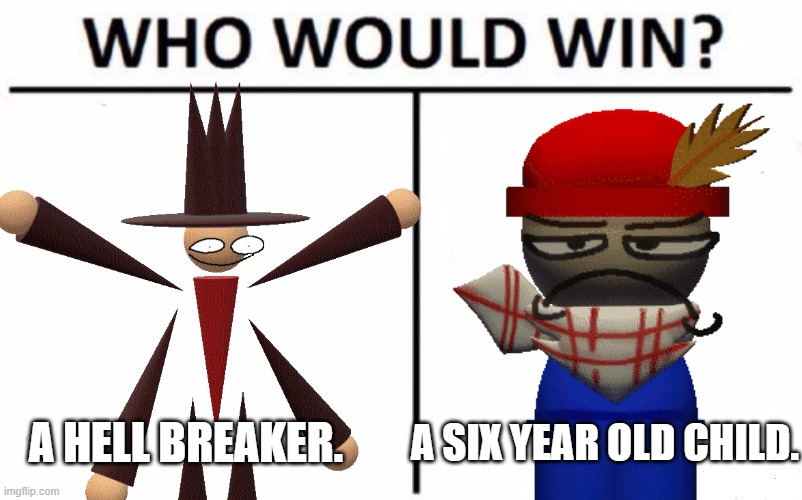 Who would win? | A SIX YEAR OLD CHILD. A HELL BREAKER. | image tagged in dave and bambi,memes | made w/ Imgflip meme maker