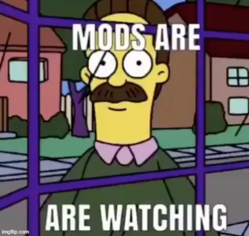 sitewide | image tagged in mods are watching | made w/ Imgflip meme maker