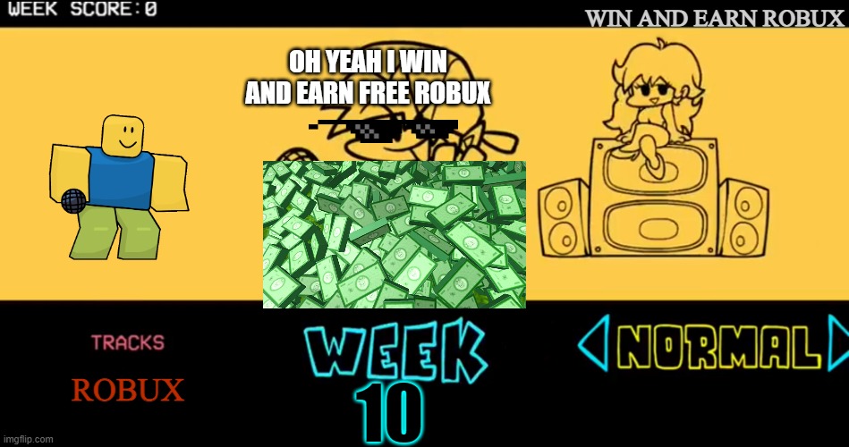 FNF custom week | WIN AND EARN ROBUX; OH YEAH I WIN AND EARN FREE ROBUX; ROBUX; 10 | image tagged in fnf custom week,fnf,roblox,noob,free robux | made w/ Imgflip meme maker