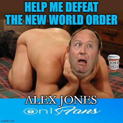 BONER PILLS | image tagged in politics,alex jones,funny | made w/ Imgflip meme maker