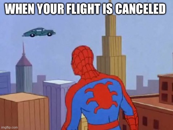 siperman flying car | WHEN YOUR FLIGHT IS CANCELED | image tagged in siperman flying car | made w/ Imgflip meme maker