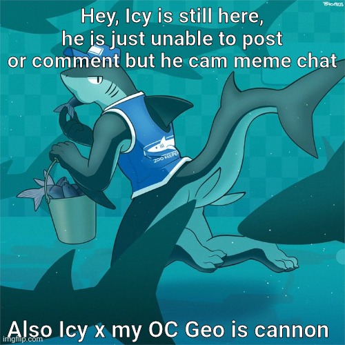 Icy is still here (art by 하콘이) | Hey, Icy is still here, he is just unable to post or comment but he cam meme chat; Also Icy x my OC Geo is cannon | made w/ Imgflip meme maker