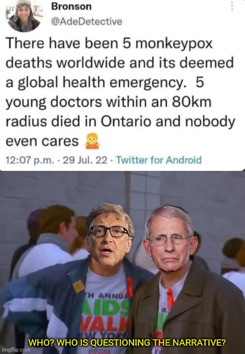Don't Question It Just Obey | WHO? WHO IS QUESTIONING THE NARRATIVE? | image tagged in seinfeld,bill gates,fauci,covid vaccine,death | made w/ Imgflip meme maker