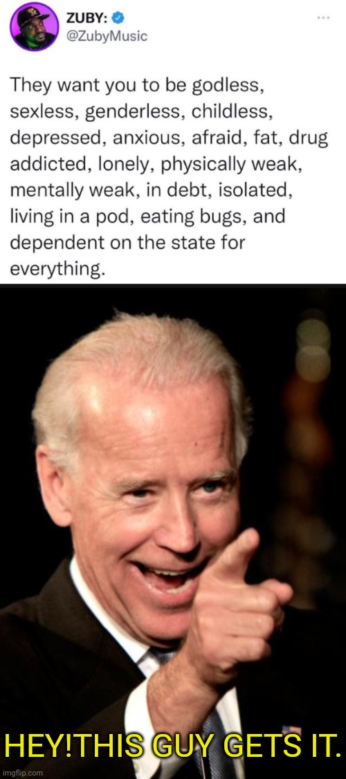 Pretty Much Yes | HEY!THIS GUY GETS IT. | image tagged in memes,smilin biden,joe biden,evil | made w/ Imgflip meme maker