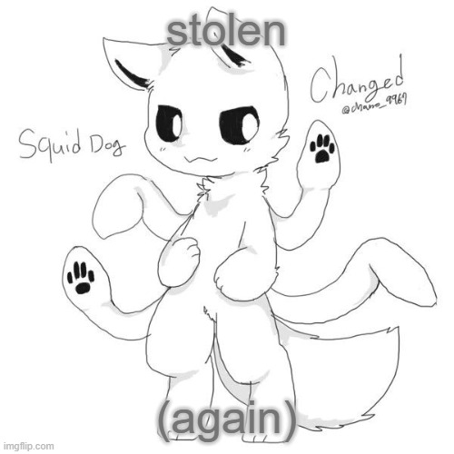Squid dog | stolen; (again) | image tagged in squid dog | made w/ Imgflip meme maker