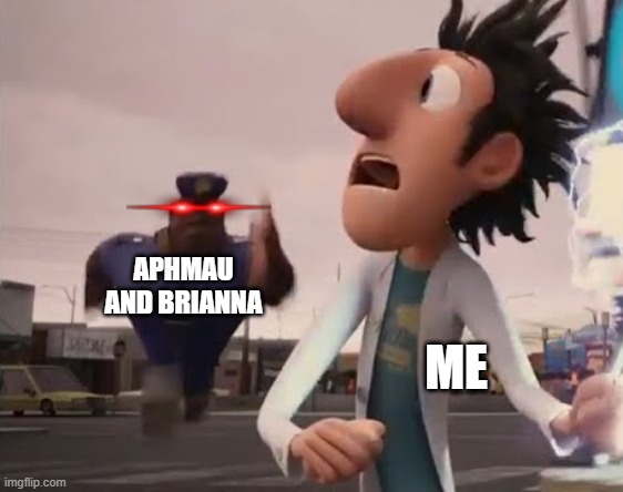 I'm running away from cringe! | APHMAU AND BRIANNA; ME | image tagged in officer earl running | made w/ Imgflip meme maker