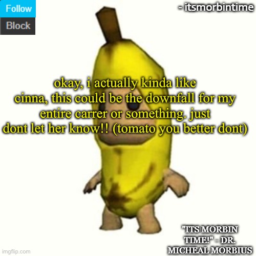 ANNOUNCEMENT | okay, i actually kinda like cinna, this could be the downfall for my entire carrer or something. just dont let her know!! (tomato you better dont) | image tagged in announcement | made w/ Imgflip meme maker