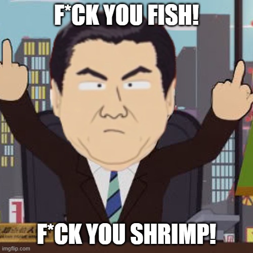 F*CK YOU FISH! F*CK YOU SHRIMP! | made w/ Imgflip meme maker