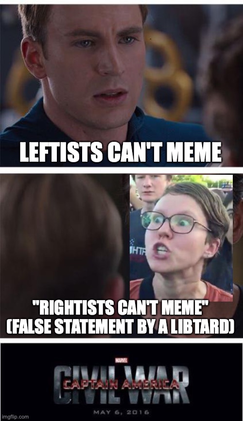 Marvel Civil War 1 Meme | LEFTISTS CAN'T MEME "RIGHTISTS CAN'T MEME" (FALSE STATEMENT BY A LIBTARD) | image tagged in memes,marvel civil war 1 | made w/ Imgflip meme maker