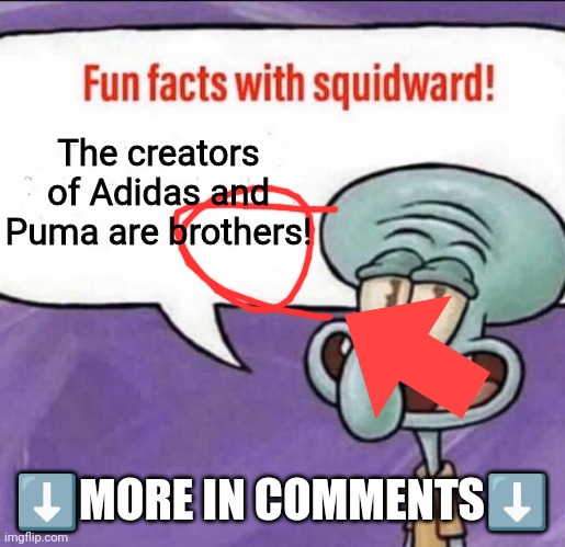 It's True! |  The creators of Adidas and Puma are brothers! ⬇️MORE IN COMMENTS⬇️ | image tagged in fun facts with squidward | made w/ Imgflip meme maker