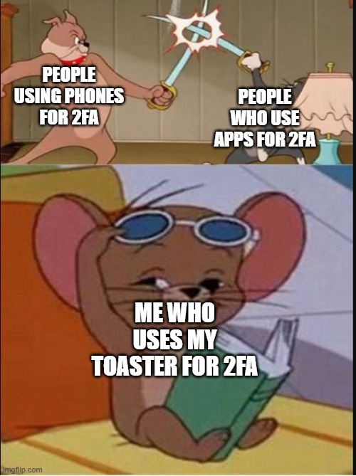 Make a chain of toaster in the comments | PEOPLE WHO USE APPS FOR 2FA; PEOPLE USING PHONES FOR 2FA; ME WHO USES MY TOASTER FOR 2FA | image tagged in tom and spike fighting,toaster | made w/ Imgflip meme maker