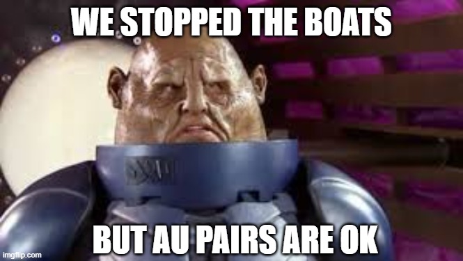 Sontaran Dr WHO | WE STOPPED THE BOATS; BUT AU PAIRS ARE OK | image tagged in sontaran dr who | made w/ Imgflip meme maker