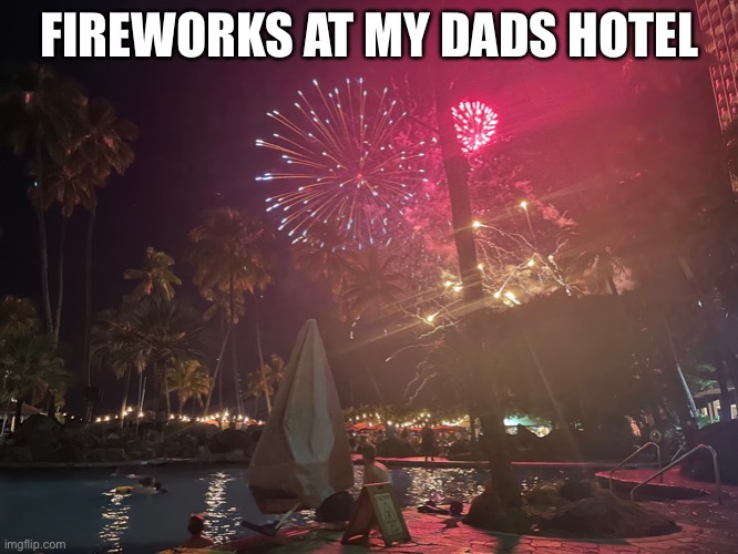 I’m in the pic but the STUPID OBJECT blocked me!!! | FIREWORKS AT MY DADS HOTEL | made w/ Imgflip meme maker