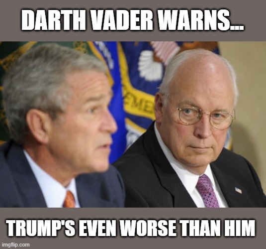 MAGA declares Dick Cheney a RINO... | DARTH VADER WARNS... TRUMP'S EVEN WORSE THAN HIM | image tagged in election 2020,insurrection,the big lie,gop corruption,liz cheney,dick cheney | made w/ Imgflip meme maker