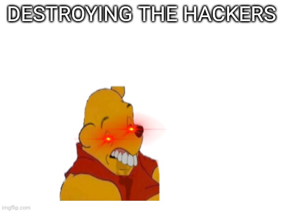 DESTROYING THE HACKERS | made w/ Imgflip meme maker