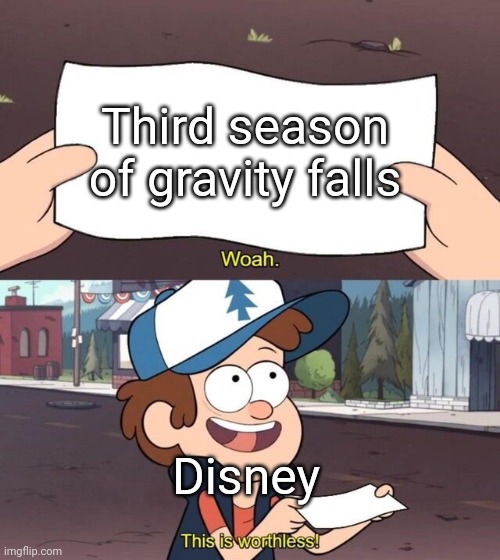 Happy 10th release day gravity falls! | Third season of gravity falls; Disney | image tagged in gravity falls meme,season 3,memes,funny | made w/ Imgflip meme maker