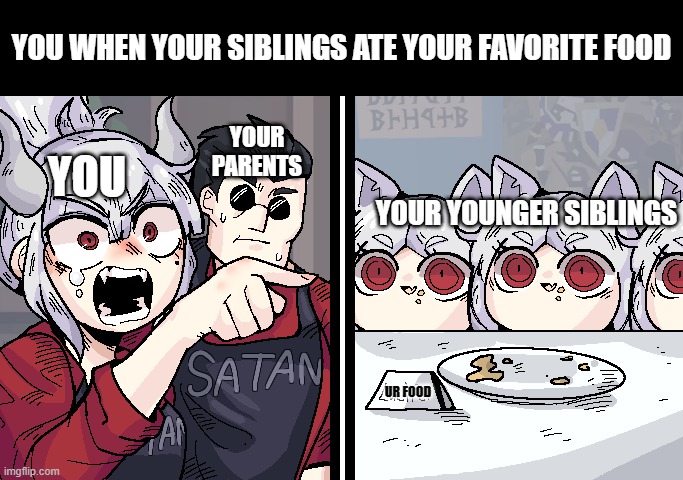 your food was eaten by ur sibling(s) | YOU WHEN YOUR SIBLINGS ATE YOUR FAVORITE FOOD; YOUR PARENTS; YOU; YOUR YOUNGER SIBLINGS; UR FOOD | image tagged in hell,undertaker | made w/ Imgflip meme maker