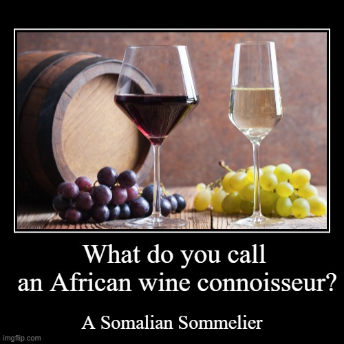 Here is a clever riddle... | image tagged in funny,demotivationals,wine,african | made w/ Imgflip demotivational maker