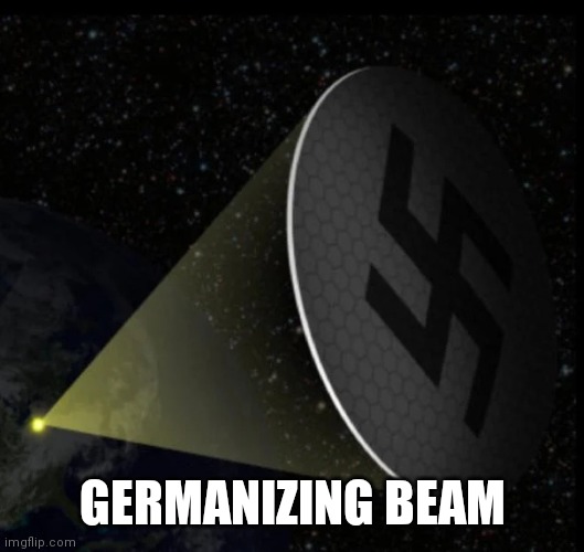 Germanizing beam | GERMANIZING BEAM | image tagged in ww2 | made w/ Imgflip meme maker