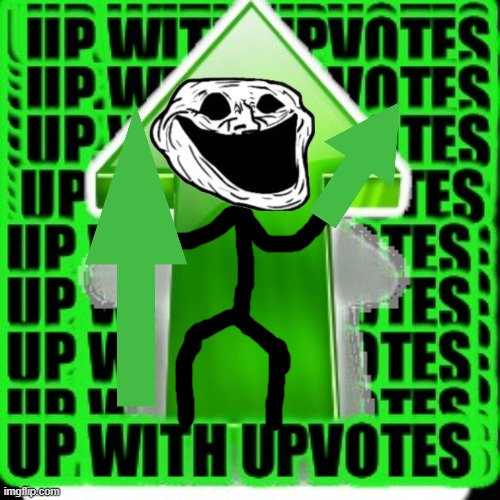 Meet the King of the Upvote Beggar Realm, The Upvote Trollge. | image tagged in upvote | made w/ Imgflip meme maker