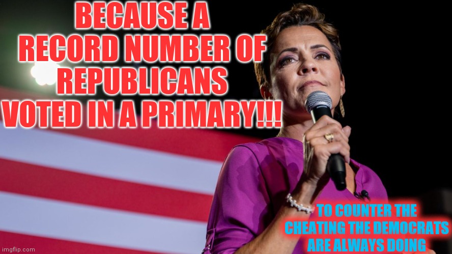 Kari Lake Won by 2% | BECAUSE A RECORD NUMBER OF REPUBLICANS VOTED IN A PRIMARY!!! TO COUNTER THE CHEATING THE DEMOCRATS ARE ALWAYS DOING | image tagged in kari lake,red wave | made w/ Imgflip meme maker