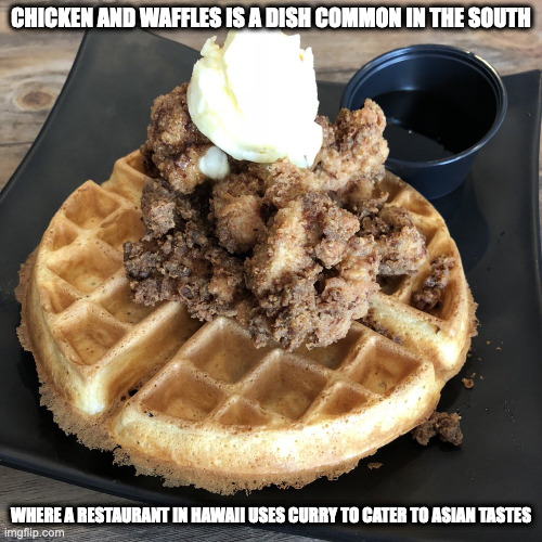 Curry Chicken and Waffles | CHICKEN AND WAFFLES IS A DISH COMMON IN THE SOUTH; WHERE A RESTAURANT IN HAWAII USES CURRY TO CATER TO ASIAN TASTES | image tagged in food,memes | made w/ Imgflip meme maker