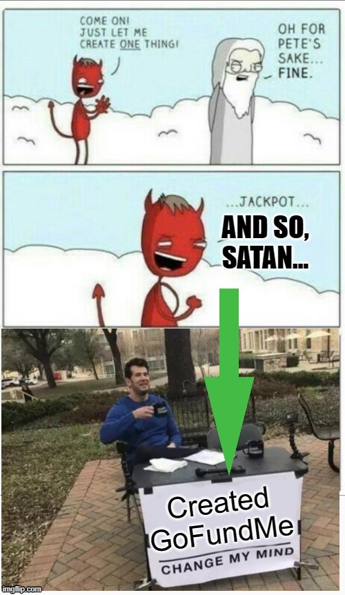 Satan Created It... | image tagged in let me create one thing,memes,so true memes,politics,dark humor,politically incorrect | made w/ Imgflip meme maker