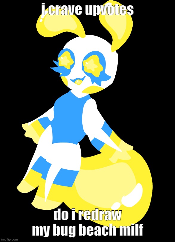 i missed her | i crave upvotes; do i redraw my bug beach milf | made w/ Imgflip meme maker