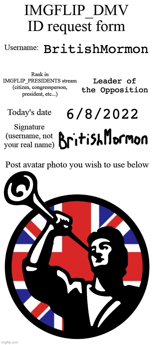 Resubmitting now that my rank in the stream has changed. There's also a couple users still waiting for their ID. |  BritishMormon; Leader of the Opposition; 6/8/2022 | made w/ Imgflip meme maker