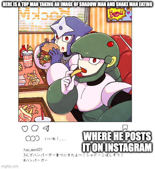 Shadow Man and Snake Man at a Fast-Food Restaurant |  HERE IS A TOP MAN TAKING AN IMAGE OF SHADOW MAN AND SNAKE MAN EATING; WHERE HE POSTS IT ON INSTAGRAM | image tagged in megaman,shadowman,snakeman,memes | made w/ Imgflip meme maker