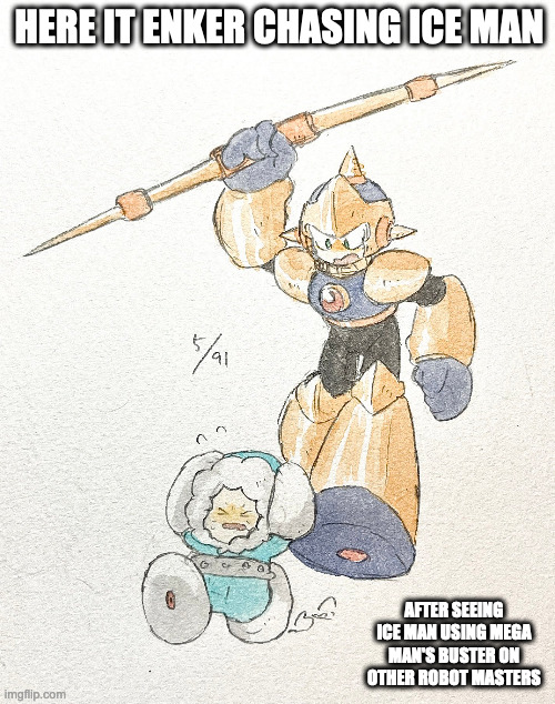 Ice Man and Enker |  HERE IT ENKER CHASING ICE MAN; AFTER SEEING ICE MAN USING MEGA MAN'S BUSTER ON OTHER ROBOT MASTERS | image tagged in iceman,enker,memes,megaman | made w/ Imgflip meme maker