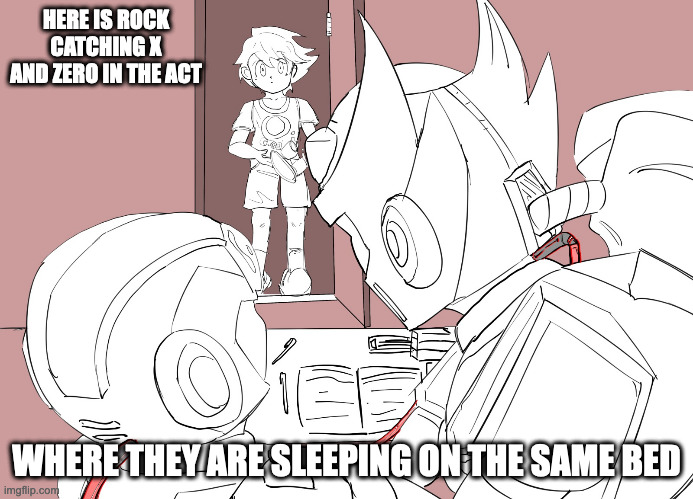 Caught in the Act | HERE IS ROCK CATCHING X AND ZERO IN THE ACT; WHERE THEY ARE SLEEPING ON THE SAME BED | image tagged in megaman,megaman x,rock,x,zero,memes | made w/ Imgflip meme maker