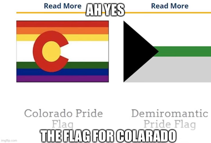 I found it in a thing about LGBT flags XD | AH YES; THE FLAG FOR COLARADO | made w/ Imgflip meme maker