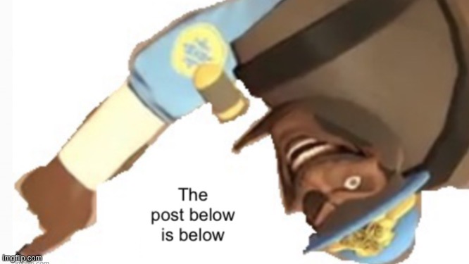 The post below is below | made w/ Imgflip meme maker