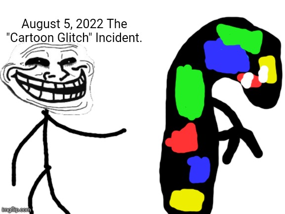 Here's a Trollge that is said to be the Troll Behind the Glitch. | August 5, 2022 The "Cartoon Glitch" Incident. | image tagged in blank white template | made w/ Imgflip meme maker