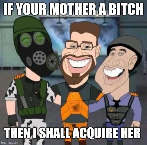 and in the bed tonight, i shall fucken your mother | IF YOUR MOTHER A BITCH; THEN I SHALL ACQUIRE HER | image tagged in buds | made w/ Imgflip meme maker