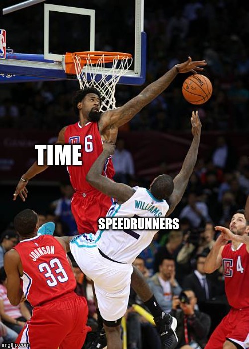 Speedrun | TIME; SPEEDRUNNERS | image tagged in basketball denied | made w/ Imgflip meme maker